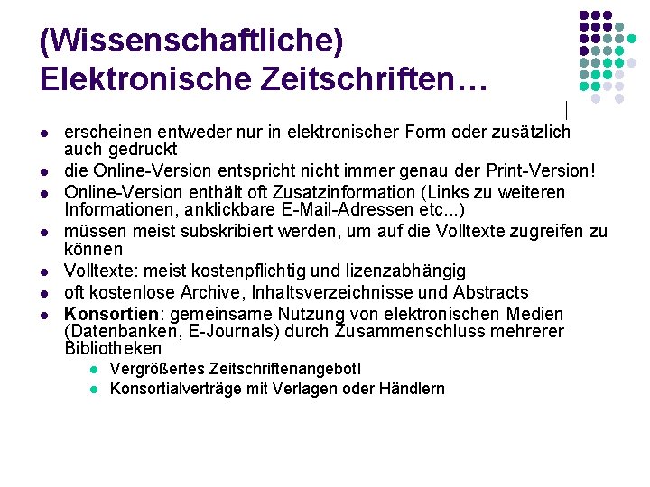 (Wissenschaftliche) Elektronische Zeitschriften… l l l l erscheinen entweder nur in elektronischer Form oder