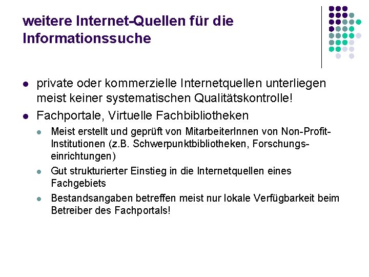 weitere Internet-Quellen für die Informationssuche l l private oder kommerzielle Internetquellen unterliegen meist keiner