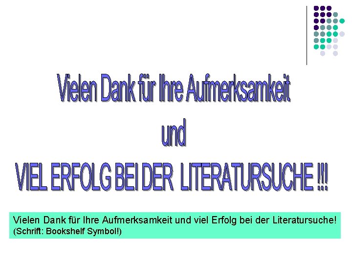 Vielen Dank für Ihre Aufmerksamkeit und viel Erfolg bei der Literatursuche! (Schrift: Bookshelf Symbol!)