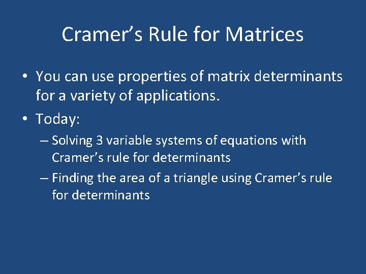 Cramer’s Rule for Matrices • You can use properties of matrix determinants for a