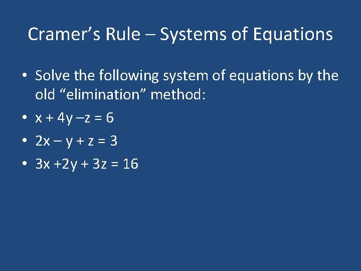 Cramer’s Rule – Systems of Equations • Solve the following system of equations by