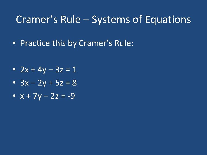 Cramer’s Rule – Systems of Equations • Practice this by Cramer’s Rule: • 2