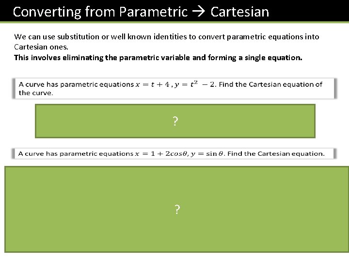 Converting from Parametric Cartesian We can use substitution or well known identities to convert