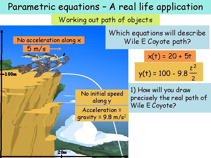 Parametric equations – A real life application Working out path of objects No acceleration