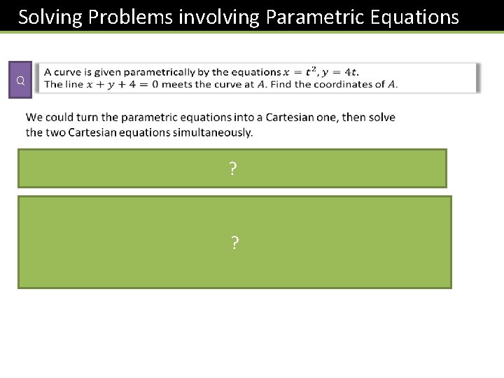 Solving Problems involving Parametric Equations Q ? ? 