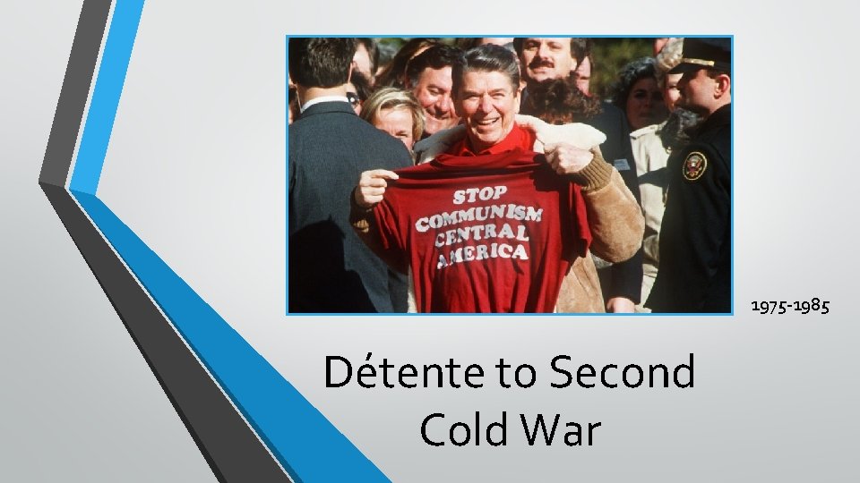 1975 -1985 Détente to Second Cold War 