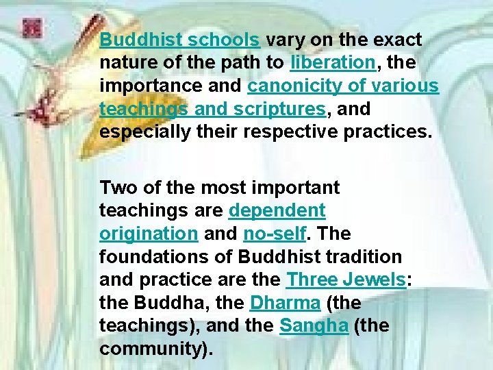 Buddhist schools vary on the exact nature of the path to liberation, the importance