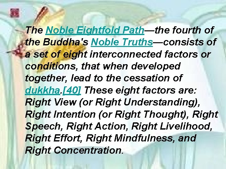 The Noble Eightfold Path—the fourth of the Buddha's Noble Truths—consists of a set of
