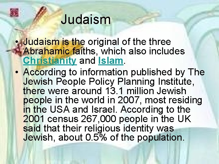 Judaism • Judaism is the original of the three Abrahamic faiths, which also includes