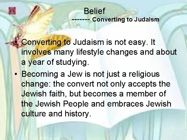 Belief ------- Converting to Judaism • Converting to Judaism is not easy. It involves