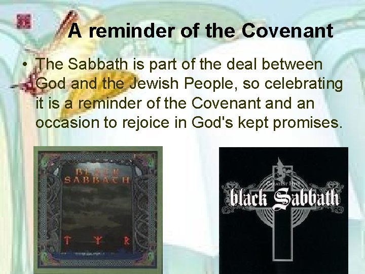A reminder of the Covenant • The Sabbath is part of the deal between