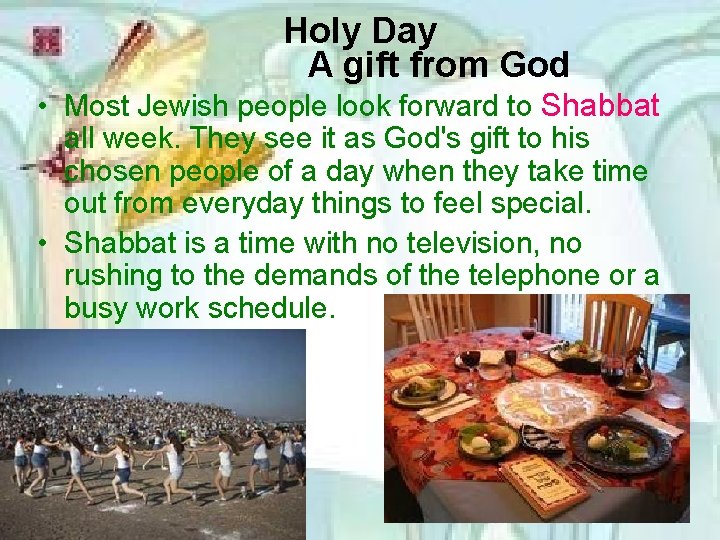 Holy Day A gift from God • Most Jewish people look forward to Shabbat