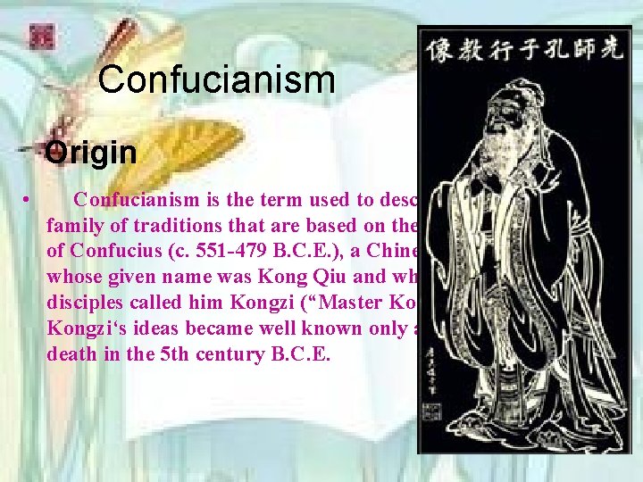 Confucianism Origin • Confucianism is the term used to describe the family of traditions