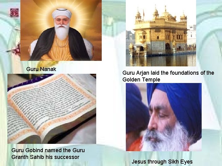 Guru Nanak Guru Gobind named the Guru Granth Sahib his successor Guru Arjan laid