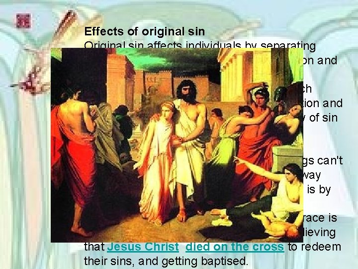 Effects of original sin Original sin affects individuals by separating them from God, and