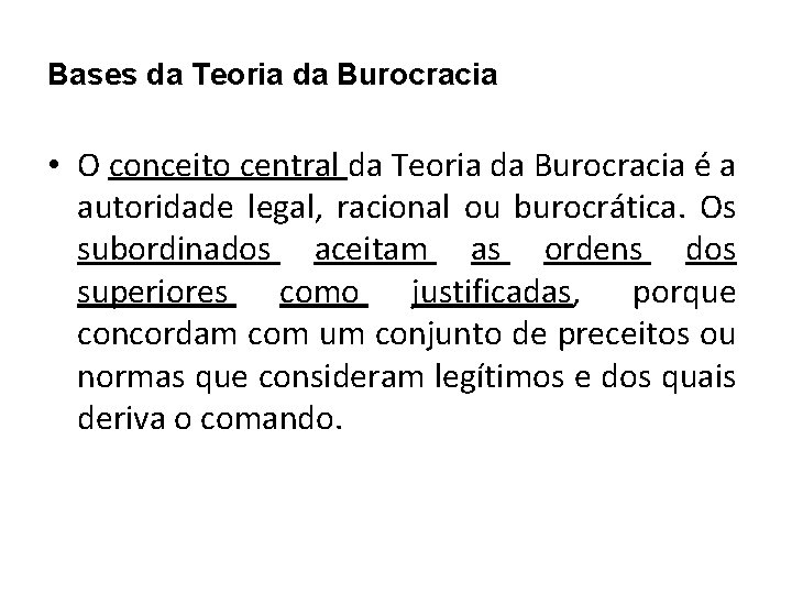 Bases da Teoria da Burocracia • O conceito central da Teoria da Burocracia é