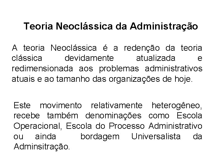 Teoria Neoclássica da Administração A teoria Neoclássica é a redenção da teoria clássica devidamente