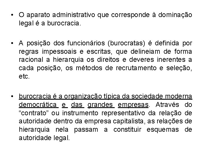 . • O aparato administrativo que corresponde à dominação legal é a burocracia. •