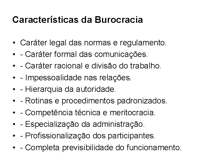 Características da Burocracia • • • Caráter legal das normas e regulamento. - Caráter
