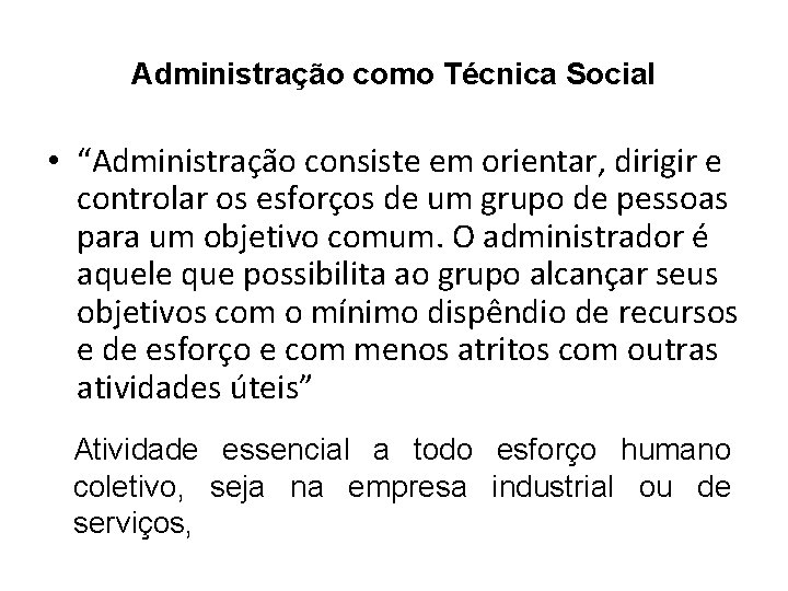 Administração como Técnica Social • “Administração consiste em orientar, dirigir e controlar os esforços