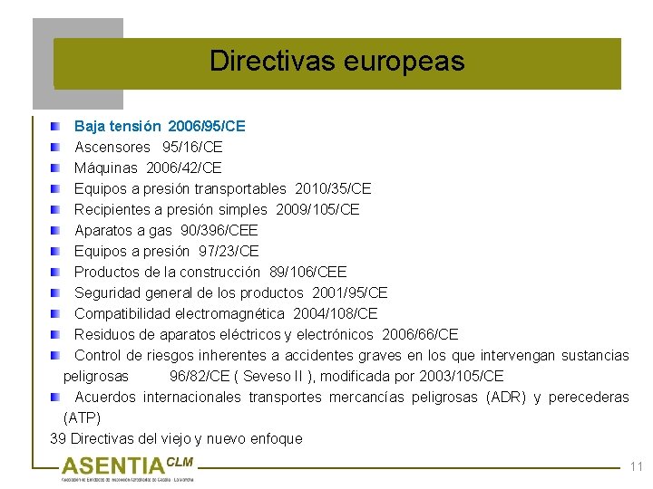 Directivas europeas Baja tensión 2006/95/CE Ascensores 95/16/CE Máquinas 2006/42/CE Equipos a presión transportables 2010/35/CE