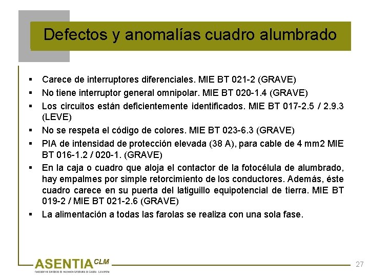 Defectos y anomalías cuadro alumbrado § § § § Carece de interruptores diferenciales. MIE