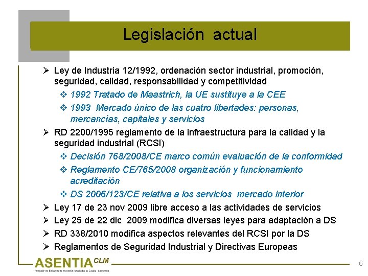 Legislación actual Ø Ley de Industria 12/1992, ordenación sector industrial, promoción, seguridad, calidad, responsabilidad