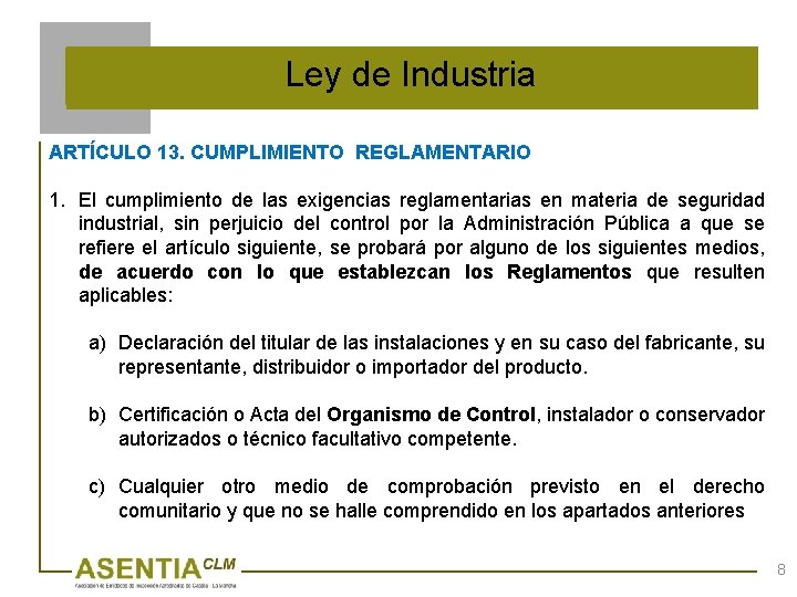 Ley de Industria ARTÍCULO 13. CUMPLIMIENTO REGLAMENTARIO 1. El cumplimiento de las exigencias reglamentarias