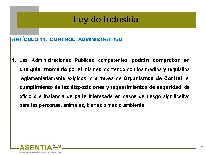 Ley de Industria ARTÍCULO 14. CONTROL ADMINISTRATIVO 1. Las Administraciones Públicas competentes podrán comprobar