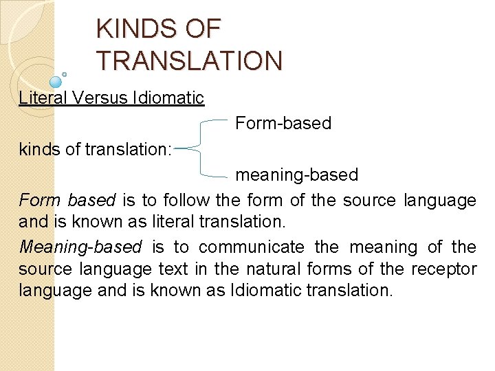 KINDS OF TRANSLATION Literal Versus Idiomatic Form-based kinds of translation: meaning-based Form based is