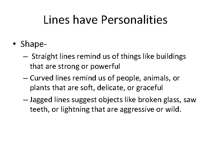Lines have Personalities • Shape– Straight lines remind us of things like buildings that