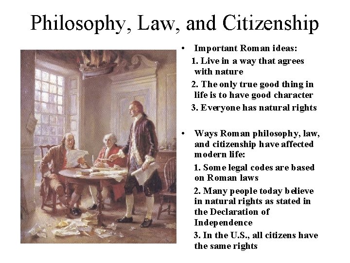Philosophy, Law, and Citizenship • Important Roman ideas: 1. Live in a way that