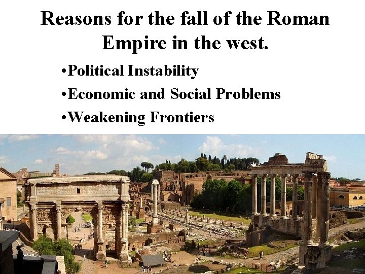 Reasons for the fall of the Roman Empire in the west. • Political Instability