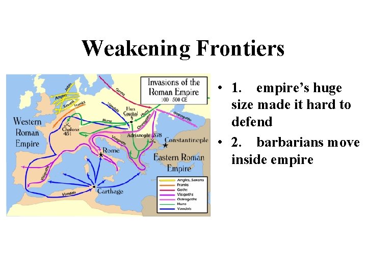 Weakening Frontiers • 1. empire’s huge size made it hard to defend • 2.
