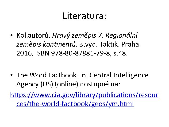 Literatura: • Kol. autorů. Hravý zeměpis 7. Regionální zeměpis kontinentů. 3. vyd. Taktik. Praha: