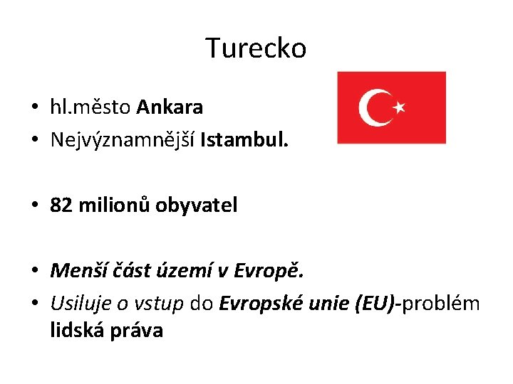 Turecko • hl. město Ankara • Nejvýznamnější Istambul. • 82 milionů obyvatel • Menší