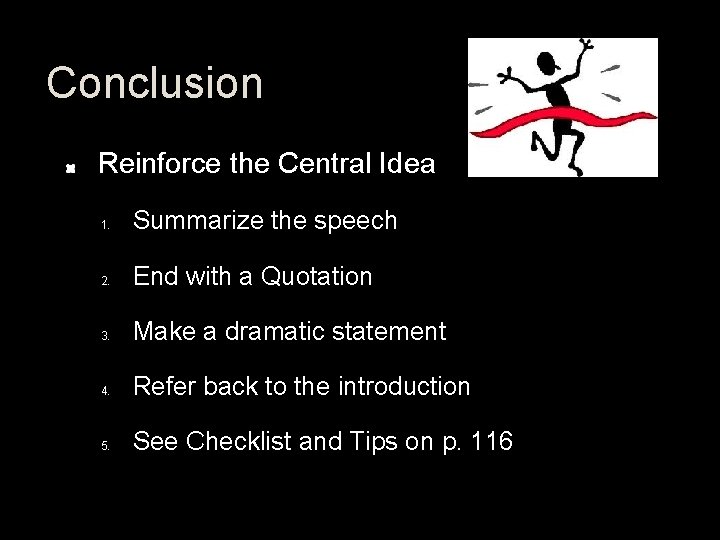 Conclusion Reinforce the Central Idea 1. Summarize the speech 2. End with a Quotation