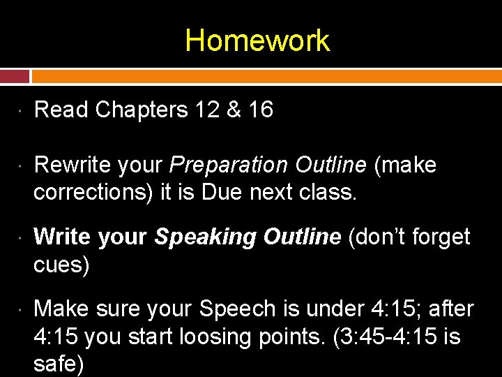 Homework Read Chapters 12 & 16 Rewrite your Preparation Outline (make corrections) it is