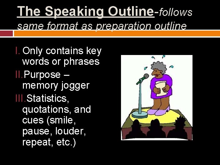 The Speaking Outline-follows same format as preparation outline I. Only contains key words or