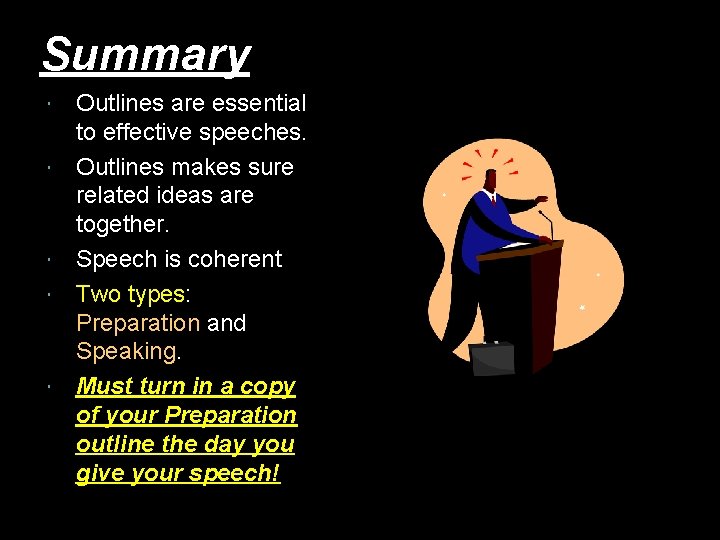Summary Outlines are essential to effective speeches. Outlines makes sure related ideas are together.
