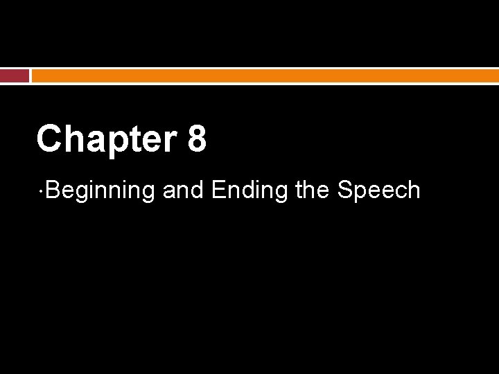 Chapter 8 Beginning and Ending the Speech 