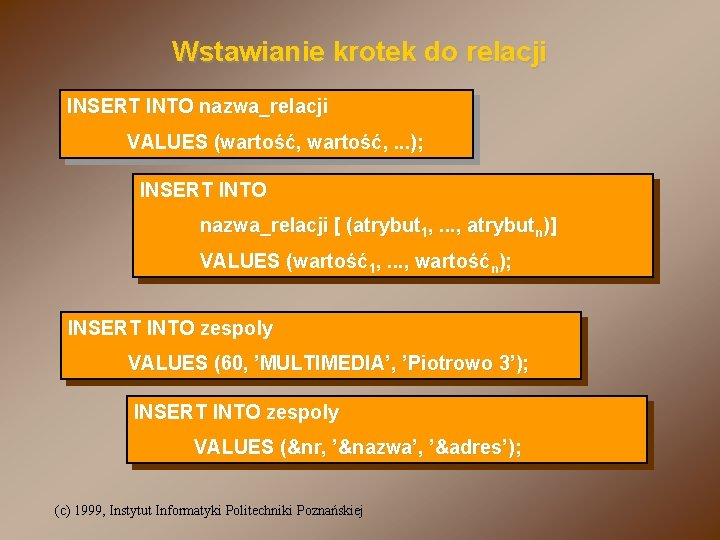 Wstawianie krotek do relacji INSERT INTO nazwa_relacji VALUES (wartość, . . . ); INSERT