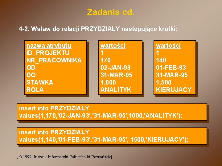 Zadania cd. 4 -2. Wstaw do relacji PRZYDZIALY następujące krotki: nazwa atrybutu ID_PROJEKTU NR_PRACOWNIKA