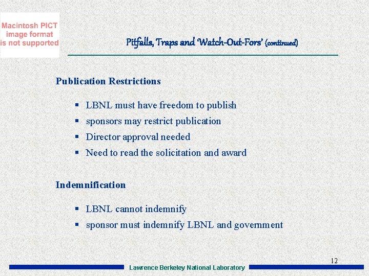 Pitfalls, Traps and ‘Watch-Out-Fors’ (continued) Publication Restrictions § LBNL must have freedom to publish