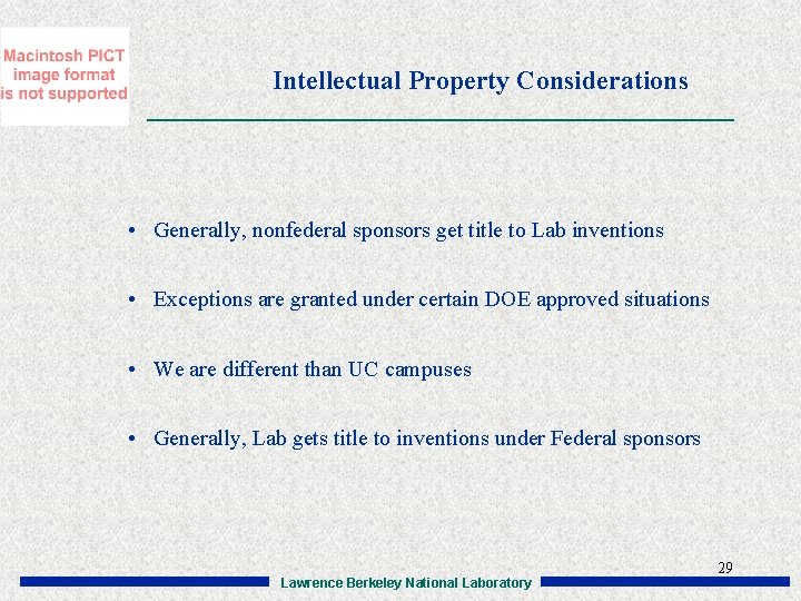 Intellectual Property Considerations • Generally, nonfederal sponsors get title to Lab inventions • Exceptions