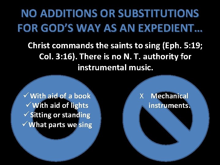 NO ADDITIONS OR SUBSTITUTIONS FOR GOD’S WAY AS AN EXPEDIENT… Christ commands the saints