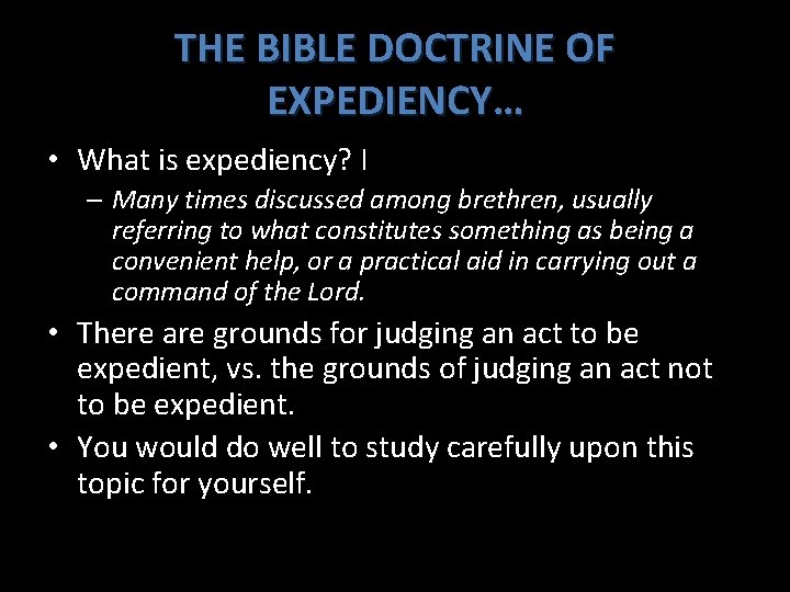 THE BIBLE DOCTRINE OF EXPEDIENCY… • What is expediency? I – Many times discussed