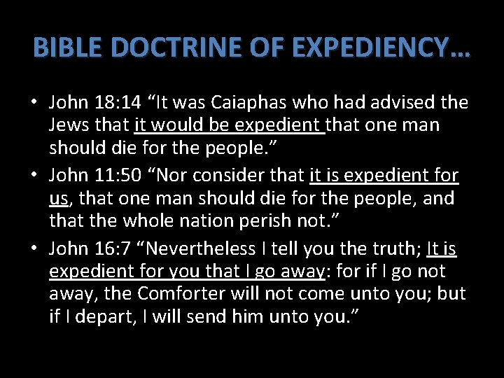 BIBLE DOCTRINE OF EXPEDIENCY… • John 18: 14 “It was Caiaphas who had advised