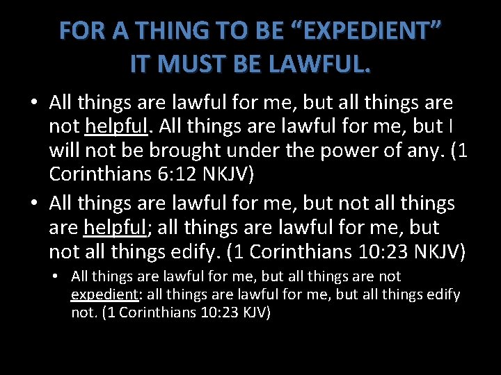 FOR A THING TO BE “EXPEDIENT” IT MUST BE LAWFUL. • All things are FOR A THING TO BE “EXPEDIENT” IT MUST BE LAWFUL. • All things are