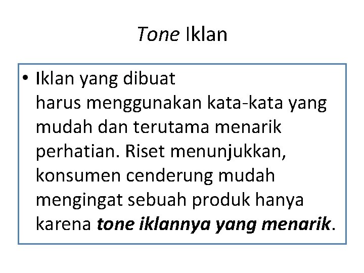 Tone Iklan • Iklan yang dibuat harus menggunakan kata-kata yang mudah dan terutama menarik